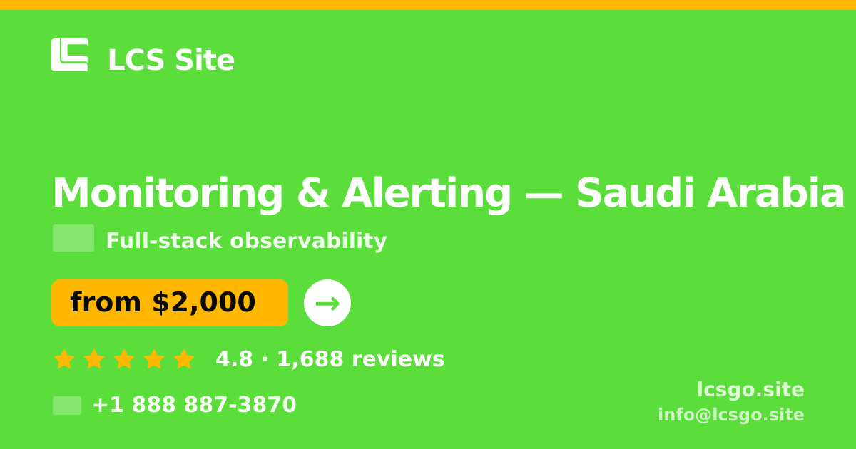 Monitoring & Alerting in Saudi Arabia — from $2,000/mo, rated 4.8/5 by 1688 clients. LCS Site.