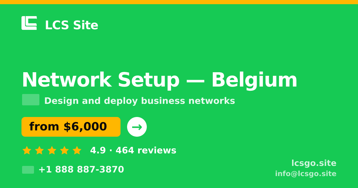 Network Setup in Belgium — from $6,000, rated 4.9/5 by 464 clients. LCS Site.