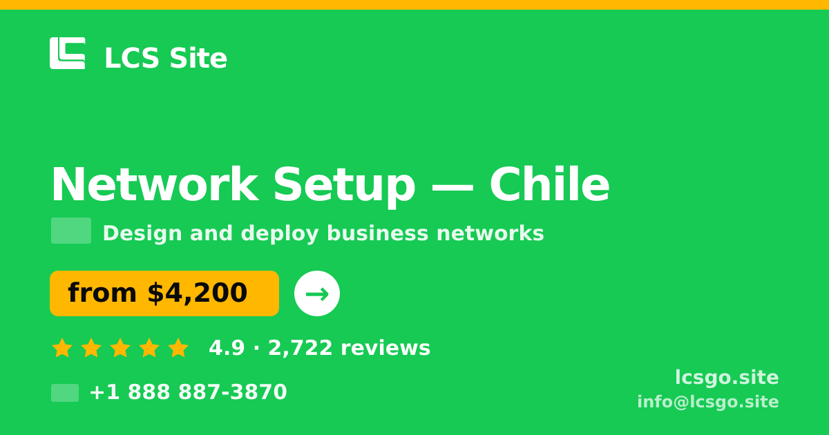 Network Setup in Chile — from $4,200, rated 4.9/5 by 2722 clients. LCS Site.