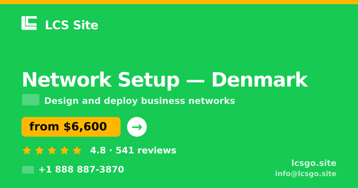 Network Setup in Denmark — from $6,600, rated 4.8/5 by 541 clients. LCS Site.