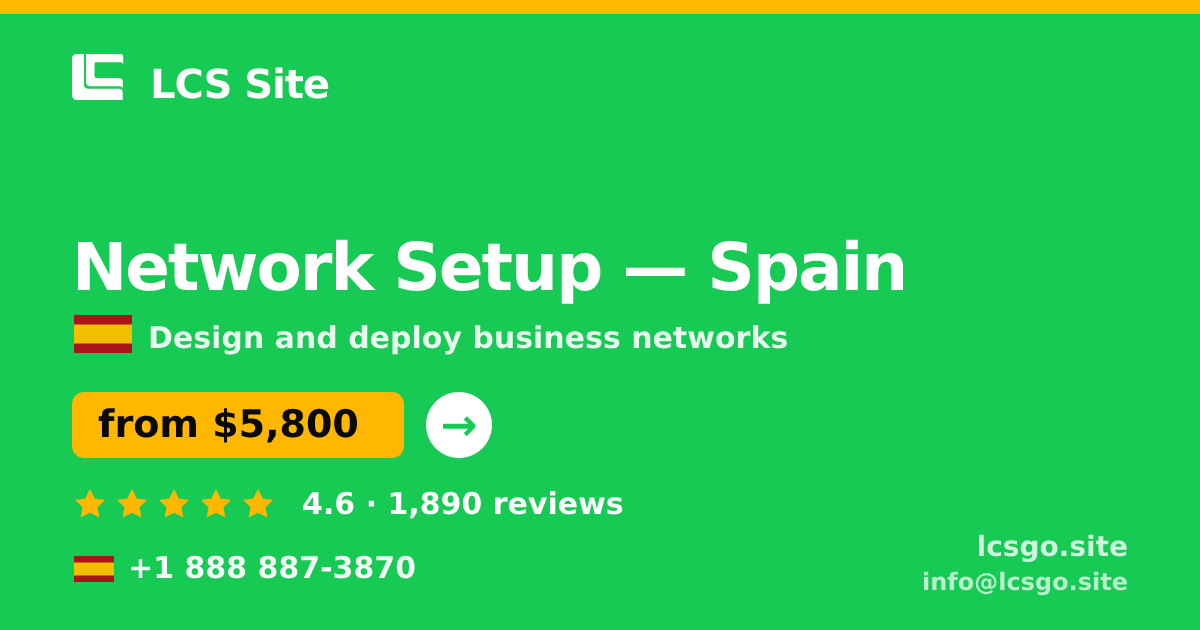 Network Setup in Spain — from $5,800, rated 4.6/5 by 1890 clients. LCS Site.