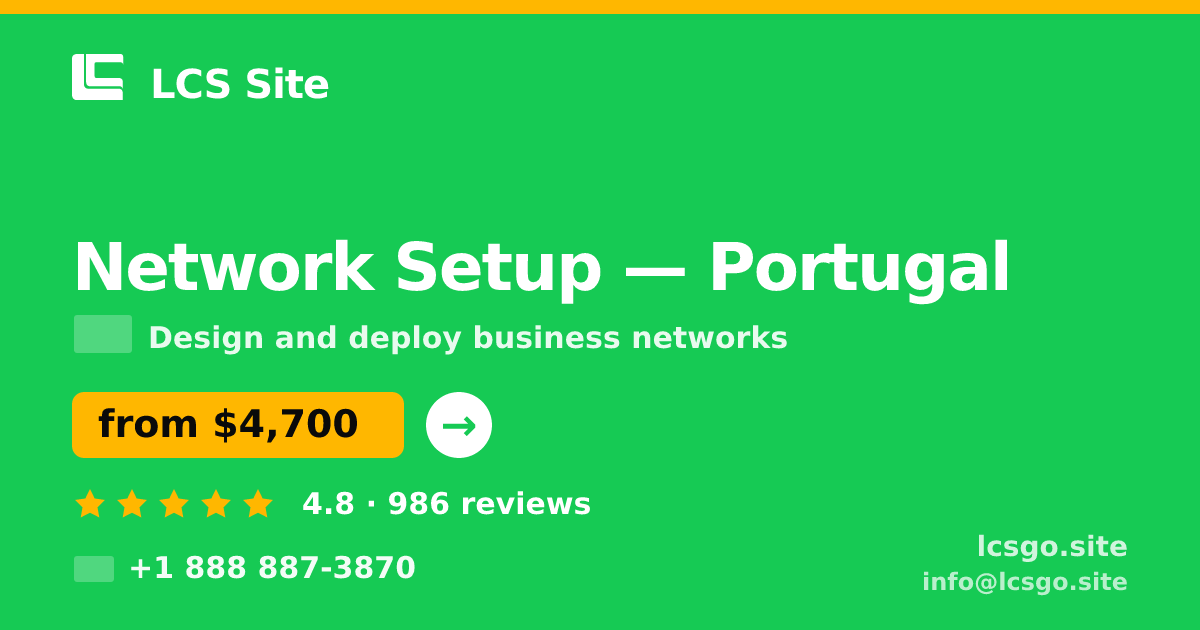 Network Setup in Portugal — from $4,700, rated 4.8/5 by 986 clients. LCS Site.
