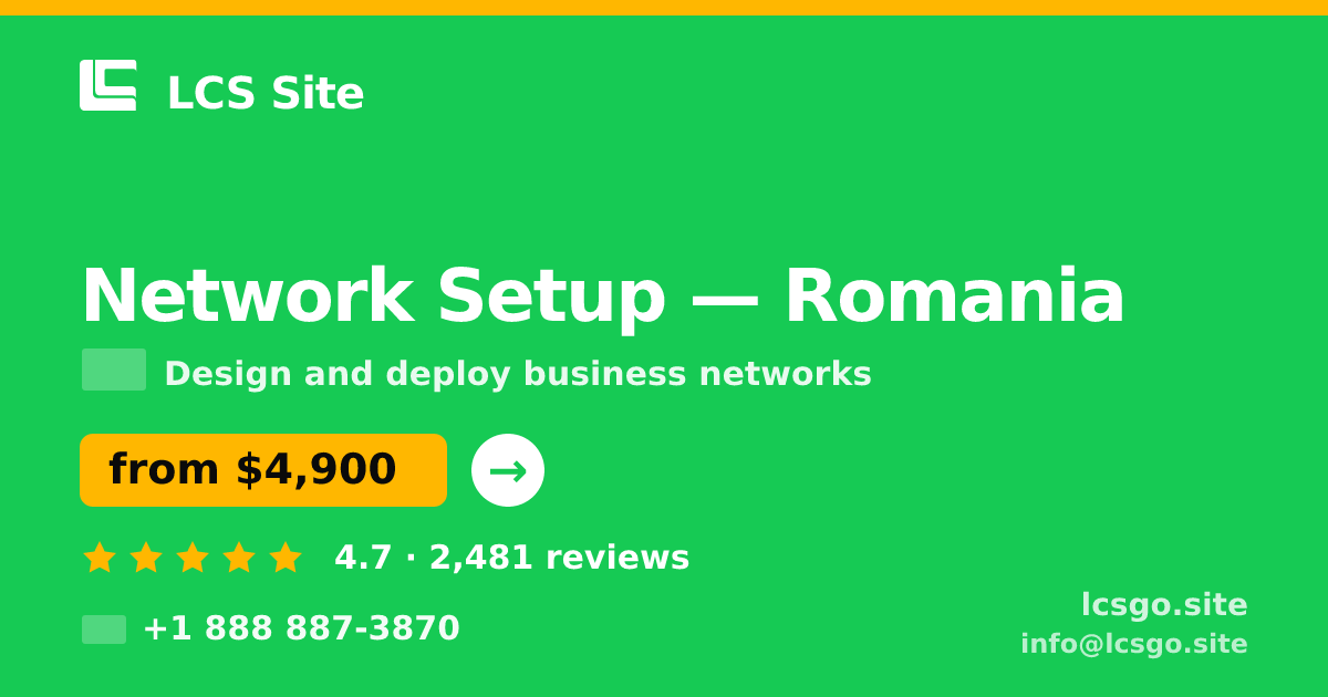 Network Setup in Romania — from $4,900, rated 4.7/5 by 2481 clients. LCS Site.