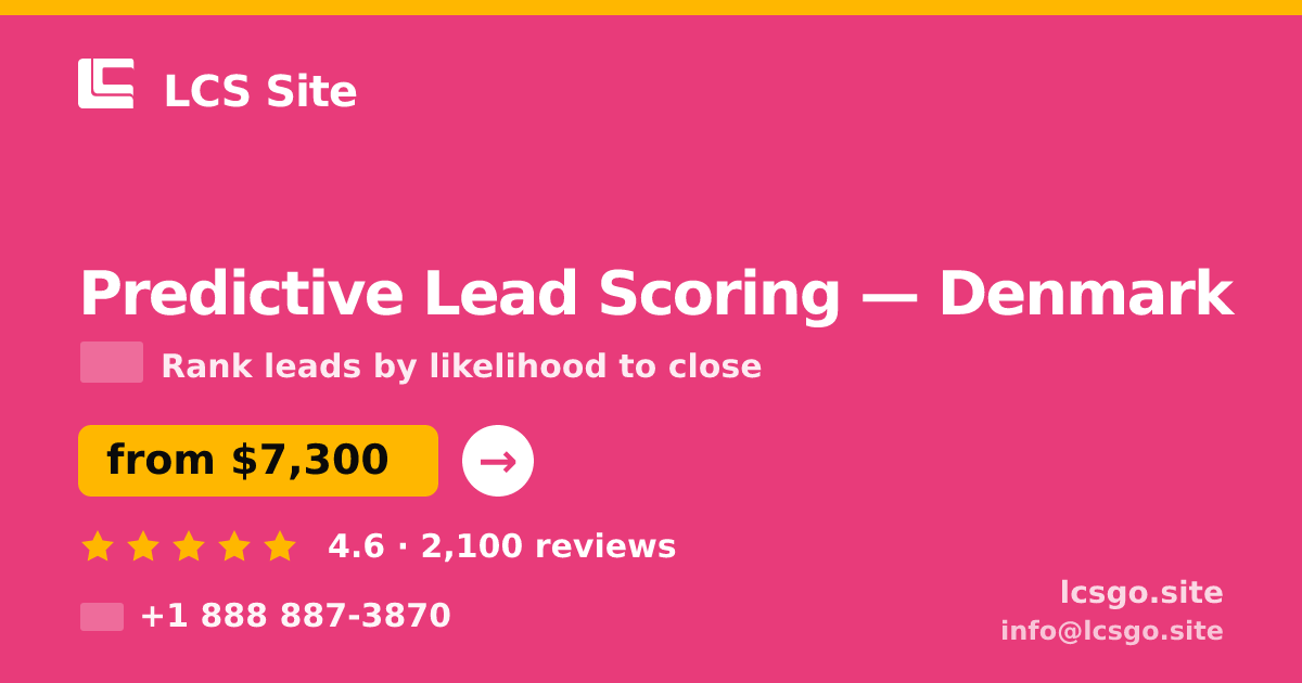 Predictive Lead Scoring in Denmark — from $7,300, rated 4.6/5 by 2100 clients. LCS Site.