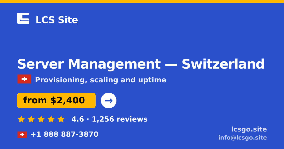Server Management in Switzerland — from $2,400/mo, rated 4.6/5 by 1256 clients. LCS Site.