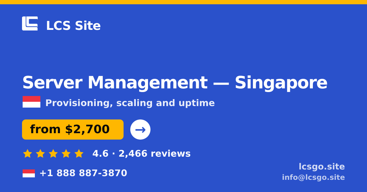 Server Management in Singapore — from $2,700/mo, rated 4.6/5 by 2466 clients. LCS Site.