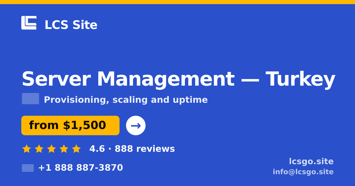 Server Management in Turkey — from $1,500/mo, rated 4.6/5 by 888 clients. LCS Site.